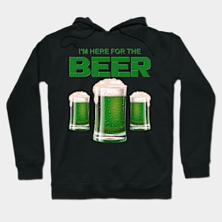 I'm Here For The Beer, Shamrock, St Paddy's Day, Ireland, Green Beer, Four Leaf Clover, Beer, Leprechaun, Irish Pride, Lucky, St Patrick's Day Gift Idea Hoodie